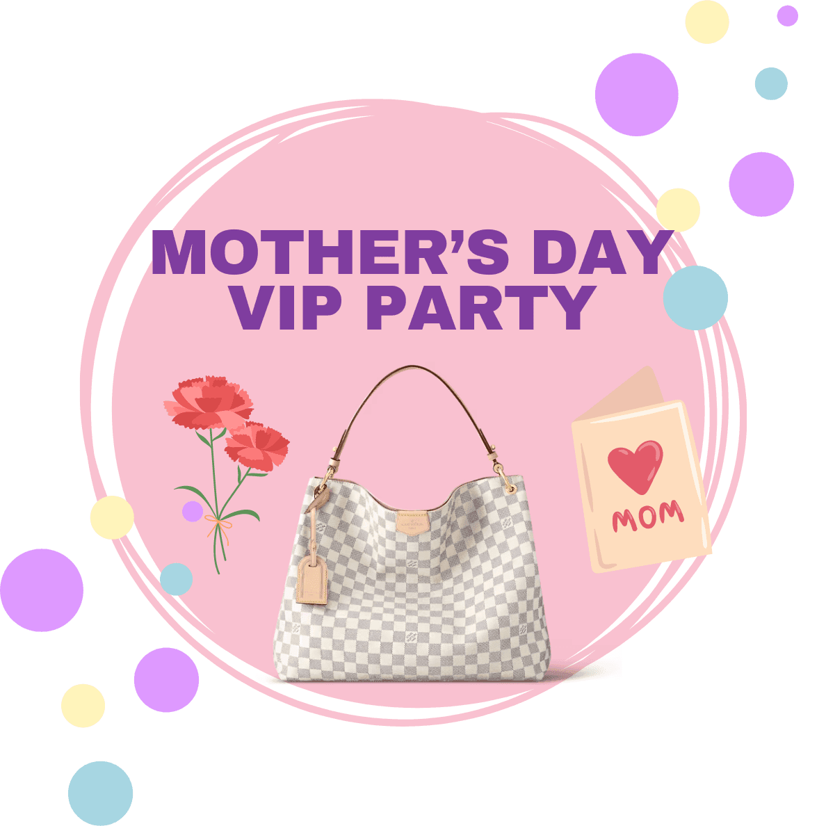 Mother’s Day VIP Party (Louis Vuitton Bag Sweepstakes)